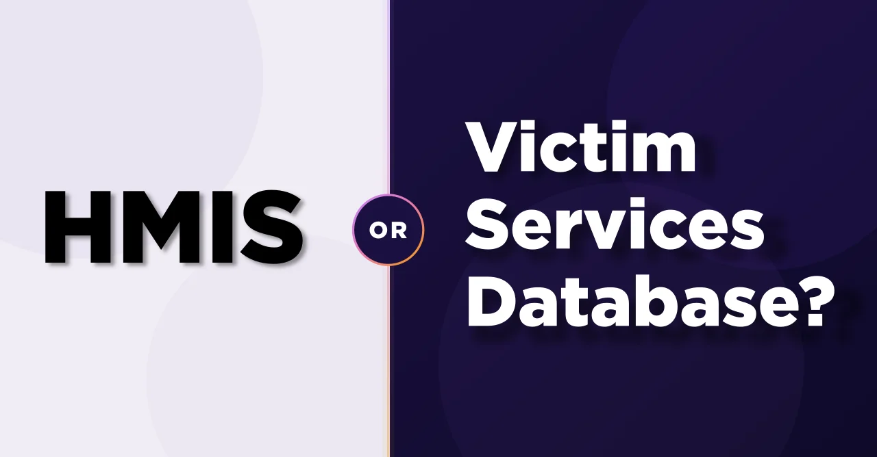 HMIS or a Victim Services Database? You May Need Both.